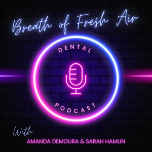 Breath of Fresh Air Dental Podcast by Amanda DeMoura & Sarah Hamlin