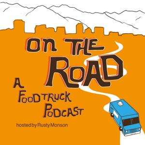 On The Road: A Food Truck Podcast by Rusty Monson
