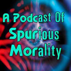 A Podcast of Spurious Morality by Spurious Productions