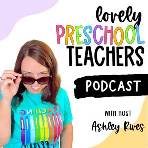 Lovely Preschool Teachers Podcast by Ashley Rives