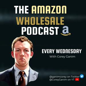 The Amazon Wholesale Podcast by Corey Ganim