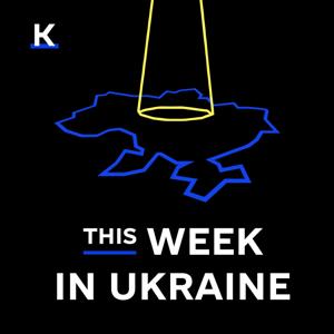 This Week in Ukraine by The Kyiv Independent