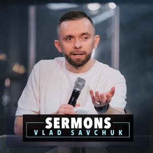 Vlad Savchuk Sermons by Vladimir Savchuk