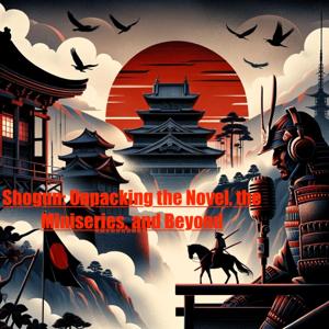 Shogun: Unpacking The Novel. The Miniseries, and Beyond by 2024 Quiet Please