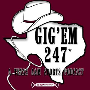 Gig 'Em 247: A Texas A&M Sports Podcast by Texas A&M, Texas A&M Football, Texas A&M Basketball, Texas A&M Aggies, Gig'Em, GigEm