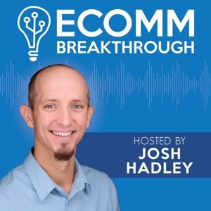 Ecomm Breakthrough by Josh Hadley