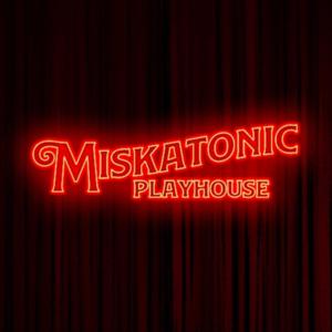 Miskatonic Playhouse by Miskatonic Playhouse