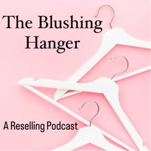 The Blushing Hanger • A Reselling Podcast by Shaina • The Blushing Hanger
