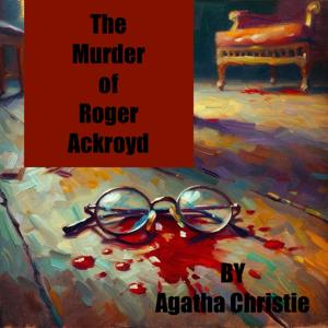 The Murder of Roger Ackroyd - Agatha Christie by Agatha Christie