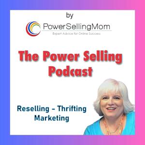 The Power Selling Podcast: Reselling, Thrifting and Marketing by Danna Crawford aka The Power Selling Mom