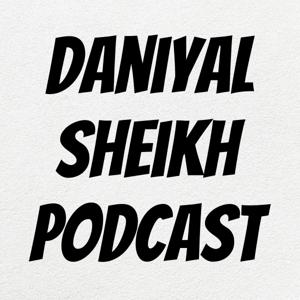 Daniyal Sheikh Podcast by Daniyal Sheikh