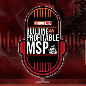 Building a Profitable MSP with Chris Wiser by Chris Wiser