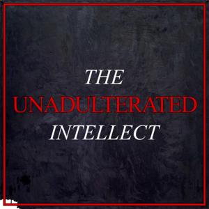 The Unadulterated Intellect by TUI Intellectual Podcasts