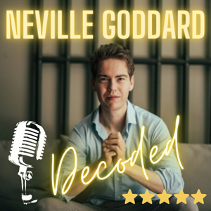 Neville Goddard Decoded Podcast by Sebastian Soul Decodes Neville Goddard's Teachings