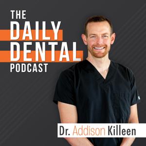 Daily Dental Podcast by Addison Killeen DDS