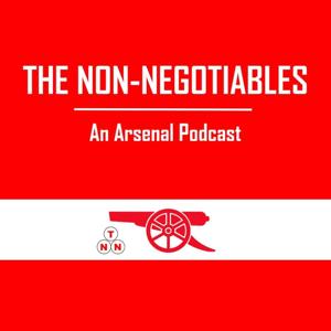 The Non-Negotiables: Arsenal Podcast by Non-Negotiables Podcast