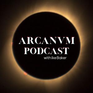 Arcanvm Podcast by Ike Baker
