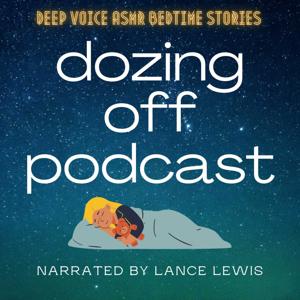 Dozing Off | Deep Voice ASMR Bedtime Stories by Lance Lewis