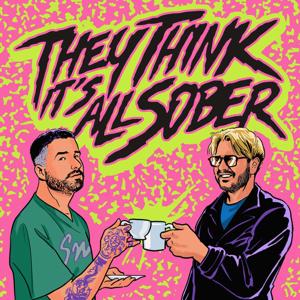 They Think It's All Sober by They Think It's All Sober Podcast