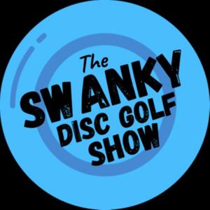 The Swanky Disc Golf Show by Swanky Disc Golf