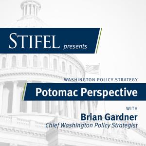 Potomac Perspective with Brian Gardner by Stifel Washington Policy Strategy Group