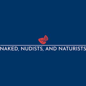 Naked, Nudists, and Naturists by Naked Forevermore