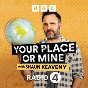 Your Place or Mine with Shaun Keaveny by BBC Radio 4