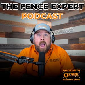 The Fence Expert Podcast With Joe Everest by Joe The Fence Expert