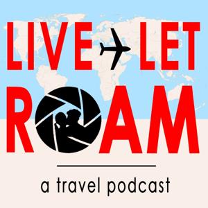 Live Let Roam: a travel podcast