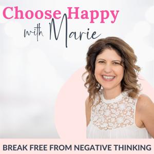 Choose Happy with Marie | Stop Negative Thoughts, Overcome Limiting Beliefs, Use Positive Affirmations, Live a Happy Life by Marie Mota Lee - Happiness Coach, Affirmations Author, Positive Mindset Mentor