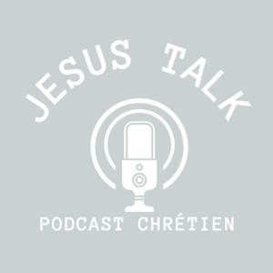 Jesus Talk Podcast Chrétien by Jesus Talk