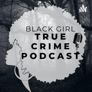 Black Girl True Crime by Black Girl True Crime
