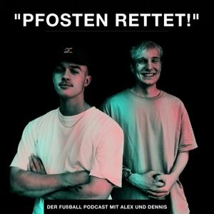 "PFOSTEN RETTET!" - Der Fußball-Podcast mit Alex und Dennis by Alex Grabowski und Dennis Schmitz