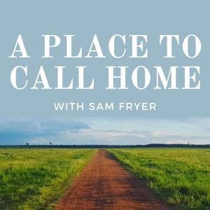 A Place To Call Home with Sam Fryer by A Place to Call Home Group