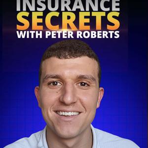 Insurance Secrets With Peter Roberts by Peter Roberts