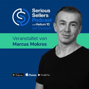 Serious Sellers Podcast auf Deutsch: Lerne erfolgreich Verkaufen auf Amazon by Marcus Mokros