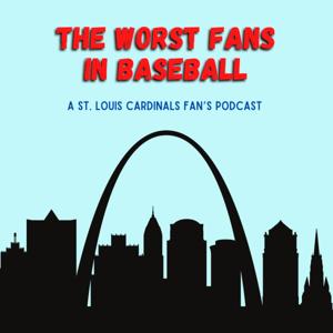 THE Worst Fans in Baseball - A St. Louis Cardinals Fan's Podcast by The Worst Fans in Baseball