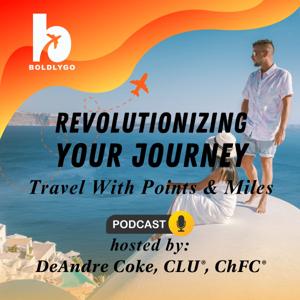 Revolutionizing Your Journey: Travel With Points & Miles by DeAndre Coke