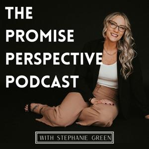 The Promise Perspective Podcast by Stephanie Green