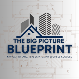 The Big Picture Blueprint: Navigating Land, Real Estate, and Business Success by Dan Haberkost & Mason McDonald