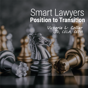 Smart Lawyers Position to Transition by Victoria Collier