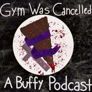 Gym Was Cancelled: A Buffy Podcast by Zach Stasch, Jess Jurhs