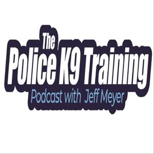 The Police K9 Training Podcast with Jeff Meyer by Jeff Meyer