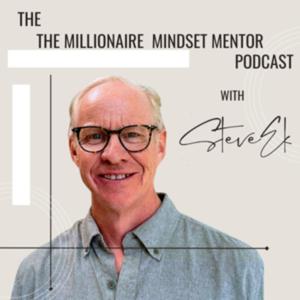 The Steve Ek Podcast. Your Millionaire Mindset Mentor