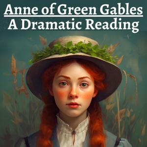 Anne of Green Gables - Dramatic Reading by Lucy Maud Montgomery