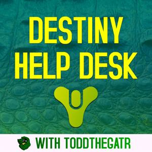 Destiny Help Desk podcast by ToddtheGatr
