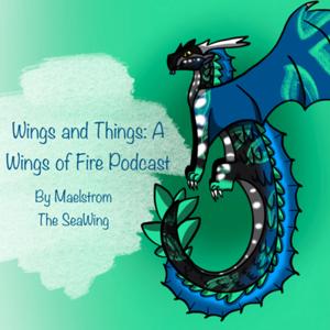 Wings And Things: A Wings Of Fire Podcast by MaelstromTheSeaWing (my Spotify account)