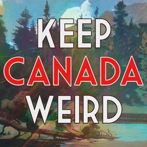 Keep Canada Weird by Jordan Bonaparte / Curiouscast