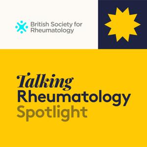 Talking Rheumatology Spotlight by British Society for Rheumatology