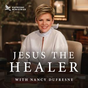 Jesus the Healer w/ Nancy Dufresne Audio Podcast by Dufresne Ministries